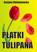 Płatki tulipana - Grażyna Chlebanowska