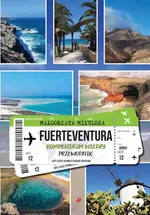 Fuerteventura. Kompendium wiedzy. Przewodnik - Małgorzata Mikulska