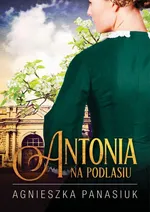 Na Podlasiu. Antonia - Agnieszka Panasiuk