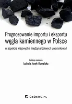 Prognozowanie importu i eksportu węgla kamiennego w Polsce w aspekcie krajowych i międzynarodowych uwarunkowań - Izabela Jonek-Kowalska