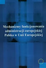 Mechanizmy funkcjonowania administracji europejskiej - Justyna Miecznikowska