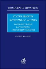 Status prawny sztucznego agenta. Podstawy prawne zastosowania sztucznej inteligencji - Andrzej Krasuski