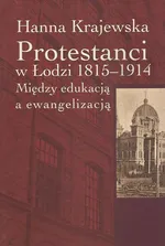 Protestanci w Łodzi 1815-1914 - Hanna Krajewska