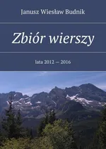Zbiór wierszy. Lata 2012 — 2016 - Janusz Budnik