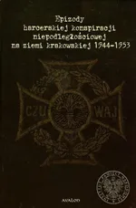 Epizody harcerskiej konspiracji niepodległościowej na ziemi krakowskiej 1944-1953 - Marcin Kapusta