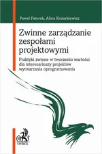 Zwinne zarządzanie zespołami projektowymi. Praktyki zwinne w tworzeniu wartości dla interesariuszy projektów wytwarzania oprogramowania - Alina Kozarkiewicz