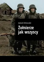 Żołnierze jak wszyscy - Jakub Orłowski