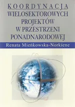 Koordynacja wielosektorowych projektów w przestrzeni ponadnarodowej - Renata Mieńkowska-Norkiene