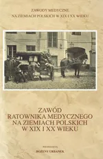 Zawód ratownika medycznego na ziemiach polskich w XIX i XX wieku - Bożena Urbanek