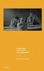 Trzy opowieści - César Aira