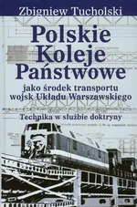 Polskie Koleje Państwowe jako środek transportu wojsk Układu Warszawskiego - Zbigniew Tucholski