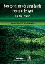 Koncepcje i metody zarządzania zasobami leśnymi. Polska i świat - Bogdan Nogalski