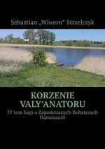 Korzenie Valy’Anatoru - Sebastian Strzelczyk
