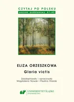 Czytaj po polsku. T. 13: Eliza Orzeszkowa: „Gloria victis”. Materiały pomocnicze do nauki języka polskiego jako obcego. Edycja dla początkujących (poziom A1–A2)
