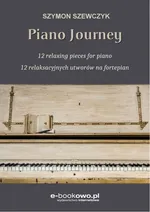 Piano journey 12 relaksacyjnych utworów na fortepian - Szymon Szewczyk