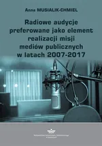 Radiowe audycje preferowane jako element realizacji misji mediów publicznych w latach 2007-2017 - Anna Musialik-Chmiel