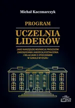 Program Uczelnia Liderów jako narzędzie wsparcia procesów zarządzania jakością kształcenia i relacjami z otoczeniem w szkole wyższej - Michał Kaczmarczyk