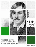 Powieść o kłótni Iwana Iwanowicza z Iwanem Nikiforowiczem - Nikołaj Wasiljewicz Gogol