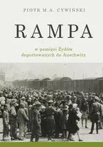 Rampa w pamięci Żydów deportowanych do Auschwitz - Piotr M. A. Cywiński