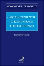 Oświadczenie woli w komunikacji elektronicznej - Krzysztof Gajek