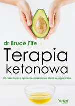 Terapia ketonowa. Oczyszczająca i przeciwstarzeniowa dieta ketogeniczna - Bruce Fife