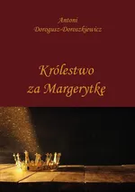 Królestwo za Margerytkę - Antoni Dorogusz-Doroszkiewicz