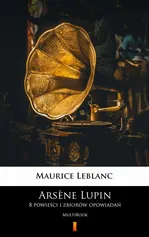 Arsène Lupin. 8 powieści i zbiorów opowiadań - Maurice Leblanc