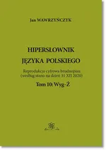 Hipersłownik języka Polskiego Tom 10: Wyg-Ż - Jan Wawrzyńczyk