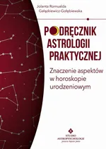 Podręcznik astrologii praktycznej. Znaczenie aspektów w horoskopie urodzeniowym - Jolanta Romualda Gałązkiewicz-Gołębiewska