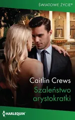 Szaleństwo arystokratki - Caitlin Crews