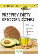 Przepisy diety ketogenicznej. Zdrowe, pyszne i proste dania - Bruce Fife