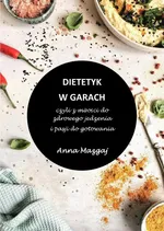 Dietetyk w garach, czyli z miłości do zdrowego jedzenia i pasji do gotowania - Anna Mazgaj
