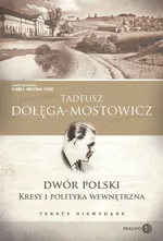 Dwór Polski. Kresy i polityka wewnętrzna. Teksty niewydane - Tadeusz Dołęga-Mostowicz
