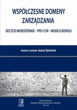 Współczesne domeny zarządzania: decyzje menedżerskie – PPO i CSR – modele biznesu. Tom 44 - Janusz Rymaniak