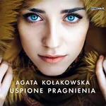 Uśpione pragnienia - Agata Kołakowska