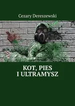 Kot, Pies i UltraMysz - Cezary Dereszewski