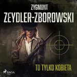 To tylko kobieta - Zygmunt Zeydler-Zborowski