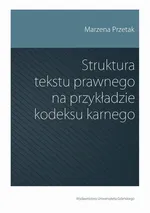 Struktura tekstu prawnego na przykładzie kodeksu karnego - Marzena Przetak