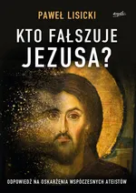 Kto fałszuje Jezusa? - Paweł Lisicki