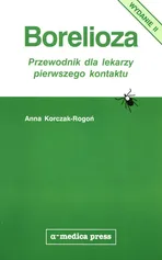 Borelioza Przewodnik dla lekarzy pierwszego kontaktu - Anna Korczak-Rogoń