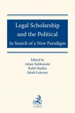 Legal Scholarship and the Political: In Search of a New Paradigm - Adam Sulikowski