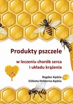 Produkty pszczele w leczeniu chorób serca i układu krążenia - Bogdan Kędzia