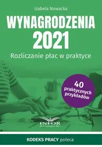 Wynagrodzenia 2021 Rozliczanie płac w praktyce - Izabela Nowacka