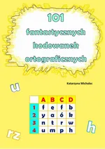 101 fantastycznych kodowanek ortograficznych - Katarzyna Michalec
