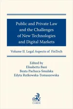 Public and Private Law and the Challenges of New Technologies and Digital Markets. Volume II. Legal Aspects of FinTech - Beata Pachuca-Smulska