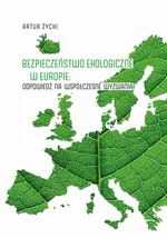 Bezpieczeństwo ekologiczne w Europie: odpowiedź na współczesne wyzwania - Artur Życki
