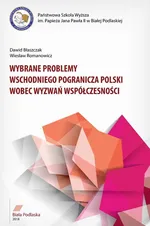 WYBRANE PROBLEMY WSCHODNIEGO POGRANICZA POLSKI WOBEC WYZWAŃ WSPÓŁCZESNOŚCI - Dawid Błaszczak