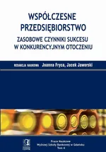 Współczesne przedsiębiorstwo. Zasobowe czynniki sukcesu w konkurencyjnym otoczeniu. Tom 4 - Jacek Jaworski