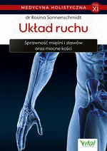 Medycyna holistyczna. Tom XI. Układ ruchu. Sprawność mięśni i stawów oraz mocne kości - dr Rosina Sonnenschmidt