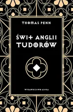 Świt Anglii Tudorów - Thomas Penn